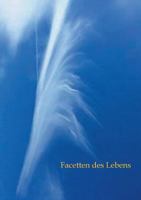 Facetten des Lebens: Eine Anthologie der Schreibgruppe Ludwigsburg 3746034124 Book Cover