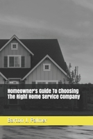 Homeowner's Guide To Choosing The Right Home Service Company B08C4F7QJT Book Cover