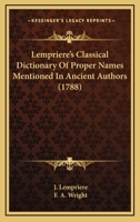 Lempriere's Classical Dictionary Of Proper Names Mentioned In Ancient Authors 1406759104 Book Cover