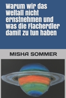 Warum wir das Weltall nicht ernstnehmen und was die Flacherdler damit zu tun haben B08P66GJG7 Book Cover