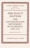 The Elect Nation : The Savonarolan Movement in Florence, 1494-1545 0199206007 Book Cover