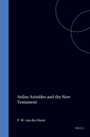 Aelius Aristides and the New Testament (Studia ad Corpus Hellenisticum Novi Testamenti) 9004060545 Book Cover