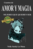CUENTOS DE AMOR Y MAGIA: Mujeres que quieren SER 9564027292 Book Cover