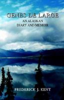 Genes De Large: An Alaskan Diary And Memoir 1413483704 Book Cover