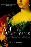 Mistresses: True Stories of Seduction Power and Ambition 1843171414 Book Cover