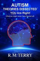 Autism Theories Dissected, You Are Right: What we might never have figured out 1500917974 Book Cover