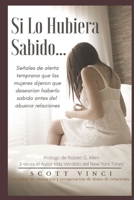 Si Lo Hubiera Sabido: Señales de alerta temprana que las mujeres dijeron que desearían haberlo sabido antes del relaciones abusiva B08VWY9STN Book Cover