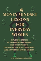 Money Mindset Lessons for Everyday Women: Exploring Stories of Extraordinary Women and Other Insights to Build Self-Worth, Confidence, and a Powerful ... courage and growth outside the spotlight ©) B0FP9GP7FJ Book Cover