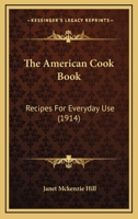 THE AMERICAN COOK BOOK. Recipes For Everyday Use. 1018630996 Book Cover