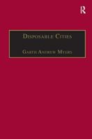 Disposable Cities: Garbage, Governance And Sustainable Development in Urban Africa (Re-Materialising Cultural Geography) 0754643743 Book Cover