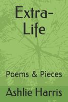 Extra-Life: Poems & Pieces 1973566699 Book Cover