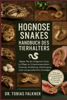 Hognose Snakes Handbuch Des Tierhalters: Master The Art of Beginner's Guide zur Pflege von Schweinsnasennattern - Fütterung, Handhabung, Unterbringung B0FVSWZ7C2 Book Cover