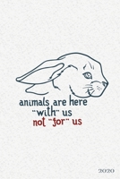 Animals are Here With Us Not For Us 2020: Weekly + Monthly Planner Vegan 6x9 in 2020 Calendar Organizer with Bonus Dotted Grid Pages + Inspirational Quotes + To-Do Lists 1697495745 Book Cover
