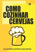 Como Cozinhar Cervejas: O seu guia definitivo para fabricar cervejas artesanais! 1676450602 Book Cover