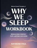 Behind Closed Thoughts Of Why We Sleep: Rebuilding Energy For Lasting Success B0H3HHRWW5 Book Cover