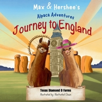 Max and Hershee's Alpaca Adventures: Journey To England B0FFSPD9T9 Book Cover