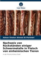 Nachweis von Rückständen einiger Schwermetalle in Fleisch von einheimischen Tieren: in der Provinz Kirkuk (Irak) 6204136550 Book Cover
