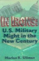 In Irons: U.S. Military Might in the New Century 0715626523 Book Cover