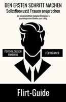 Flirt-Guide - DEN ERSTEN SCHRITT MACHEN - Selbstbewusst Frauen ansprechen: Mit wissenschaftlich belegten Strategien und psychologischen Effekten zum Erfolg (German Edition) B0FGY2JMQ5 Book Cover