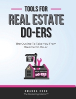 Tools For Real Estate Do-ers: The Outline To Take You From Dreamer to Do-er B0FBKH9PM4 Book Cover