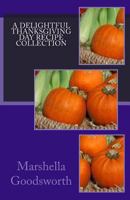 A Delightful Thanksgiving Day Recipe Collection 1492839310 Book Cover