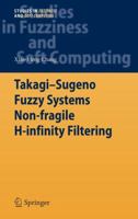 Takagi-Sugeno Fuzzy Systems Non-Fragile H-Infinity Filtering 3642286313 Book Cover