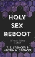 Holy Sex Reboot: My Sexual Identity in Christ 1951040058 Book Cover