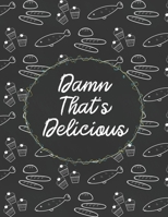 Damn That's Delicious: Custom Empty Blank Cookbook 120 Pages Journal for Favorite Recipes To Write in Your Meals | Women Wife Mother Chefs 1679066994 Book Cover