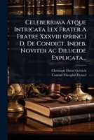 Celeberrima Atque Intricata Lex Frater A Fratre Xxxviii (princ.) D. De Condict. Indeb. Noviter Ac Dilucide Explicata... (Latin Edition) 1024927903 Book Cover