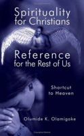 Spirituality for Christians Reference for the Rest of Us: Shortcut to Heaven 1425910300 Book Cover