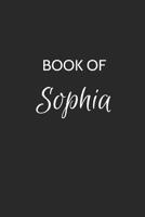 Book of Sophia: Sophia Journal - A Gratitude Journal Notebook for Women or Girls with the name Sophia - Beautiful Elegant Bold & Personalized - 120 Cream Pages Lined Writing Journal Notebook with Pers 1076714234 Book Cover