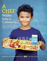 A Chef Walks Into a Cafeteria...: Healthy Family Recipes from California's Premier School Food Company 0871976471 Book Cover