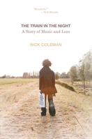 The Train in the Night: A Story of Music and Loss 1619021854 Book Cover