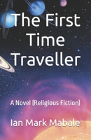 The First Time Traveller: A Novel (Religious Fiction) B0BTG9R1M6 Book Cover
