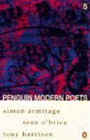 Penguin Modern Poets: Simon Armitage, Sean O'Brien, Tony Harrison Bk. 5 (Penguin Modern Poets) 0140587470 Book Cover