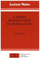A Short Introduction to Modal Logic (Center for the Study of Language and Information - Lecture Notes) 0937073768 Book Cover