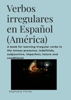 Verbos irregulares en Español (América): A book for learning irregular verbs in the tenses presence, indefinido, subjunctive, imperfect, future and co 1447885198 Book Cover