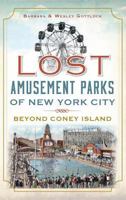 Lost Amusement Parks of New York City: Beyond Coney Island 1540224813 Book Cover