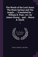 The Words of the Lord Jesus: The Risen Saviour and The Angels ... ; Translated by ... William B. Pope ; rev. by James Strong ... and ... Henry B. Smith: 2 1378101022 Book Cover