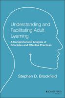 Understanding and Facilitating Adult Learning: A Comprehensive Analysis of Principles and Effective Practices (Jossey Bass Higher and Adult Education Series) 1555423558 Book Cover