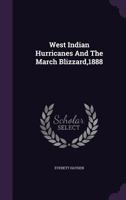 West Indian Hurricanes And The March Blizzard,1888... 1340805693 Book Cover