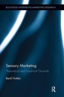 Sensory Marketing: Theoretical and Empirical Grounds (Routledge Interpretive Marketing Research) 1138041017 Book Cover