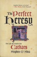 The Perfect Heresy: The Revolutionary Life and Death of the Medieval Cathars 1861973500 Book Cover
