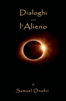 Dialoghi con l'Alieno (Italian Edition) B0FKKRGT6D Book Cover