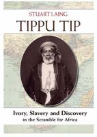 Tippu Tip: Ivory, Slavery and Discovery in the Scramble for Africa 1911487930 Book Cover