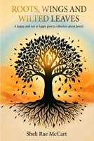 Roots, Wings, and Wilted Leaves B0H944LT1R Book Cover