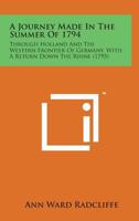 A Journey Made in the Summer of 1794, Through Holland and the Western Frontier of Germany (1795) (Anglistica & Americana,) 1140807064 Book Cover