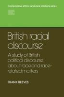 British Racial Discourse: A Study of British Political Discourse about Race and Race-Related Matters 0521124387 Book Cover