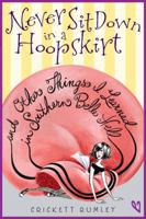 Never Sit Down in a Hoopskirt and Other Things I Learned in Southern Belle Hell 1606841319 Book Cover