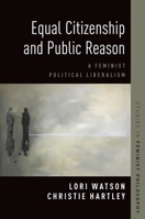 Equal Citizenship and Public Reason: A Feminist Political Liberalism 0190683031 Book Cover